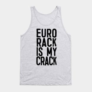 Eurorack Is My Crack - Funny Modular Synth Lover Gift Tank Top